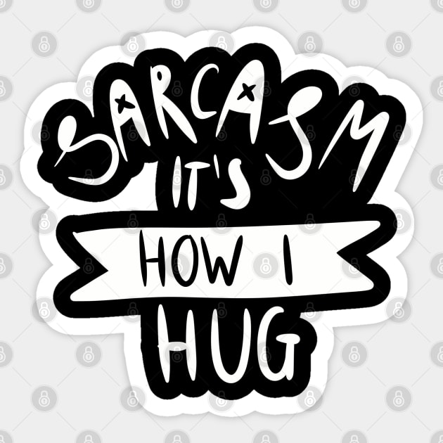 sarcasm it's how I hug Sticker by ISFdraw